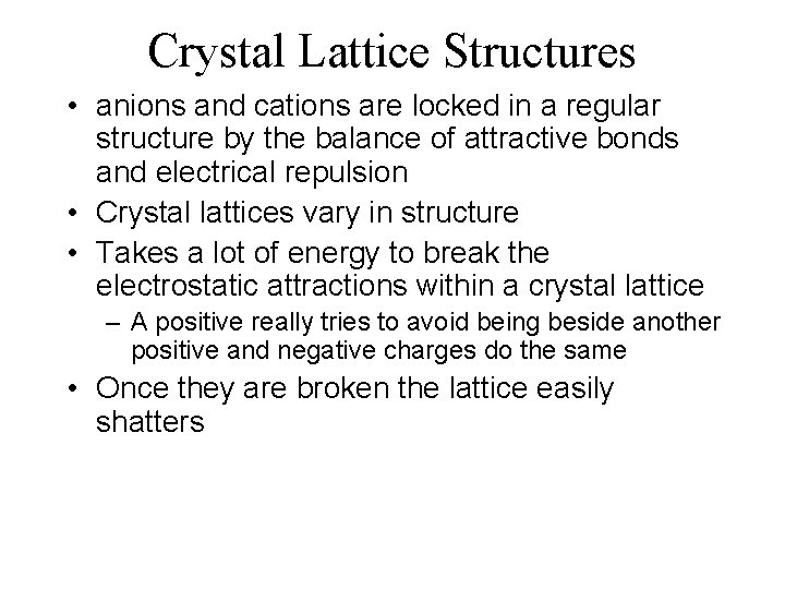 Crystal Lattice Structures • anions and cations are locked in a regular structure by