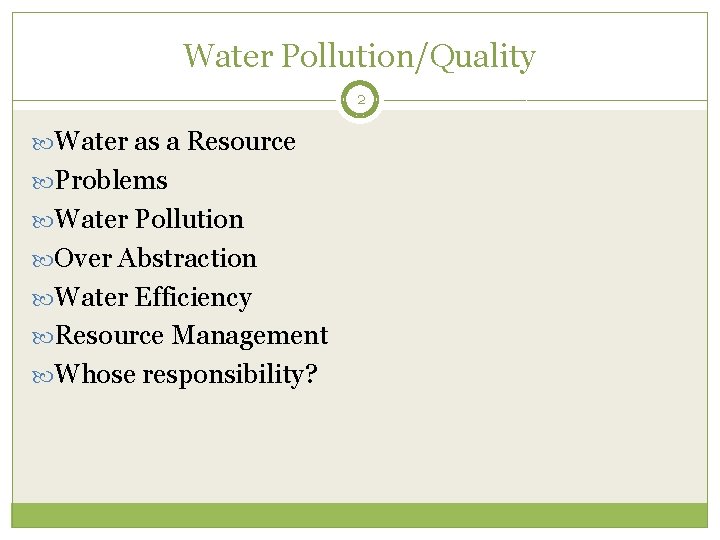 Water Pollution/Quality 2 Water as a Resource Problems Water Pollution Over Abstraction Water Efficiency