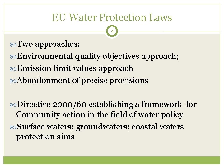 EU Water Protection Laws 4 Two approaches: Environmental quality objectives approach; Emission limit values