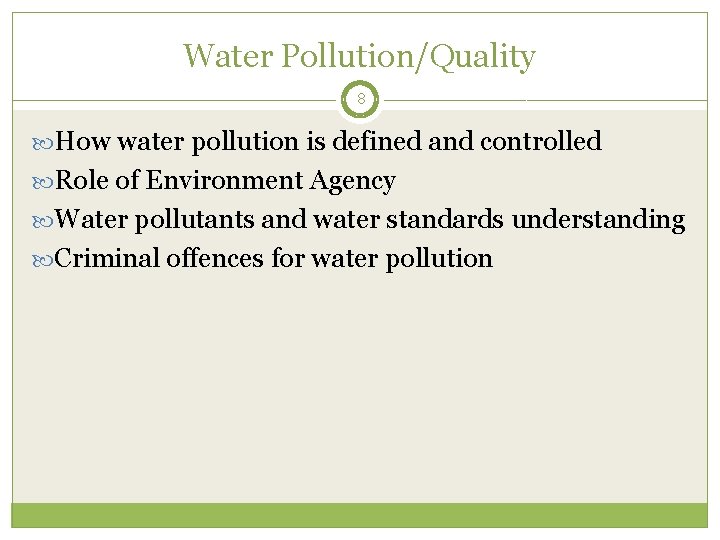 Water Pollution/Quality 8 How water pollution is defined and controlled Role of Environment Agency