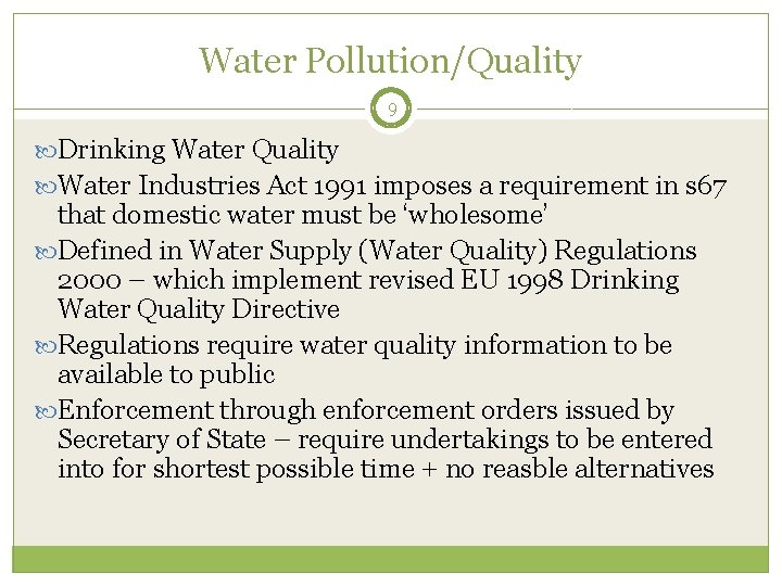 Water Pollution/Quality 9 Drinking Water Quality Water Industries Act 1991 imposes a requirement in