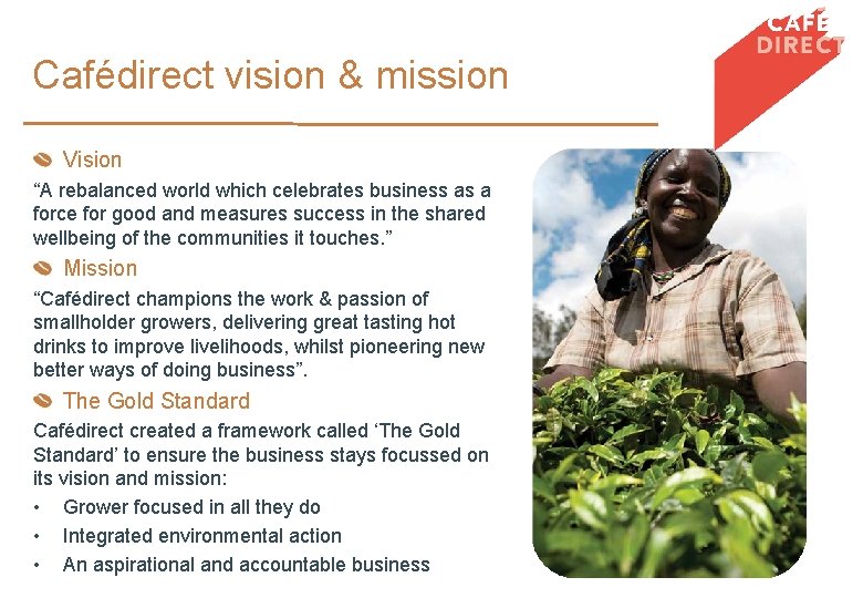 Cafédirect vision & mission Vision “A rebalanced world which celebrates business as a force