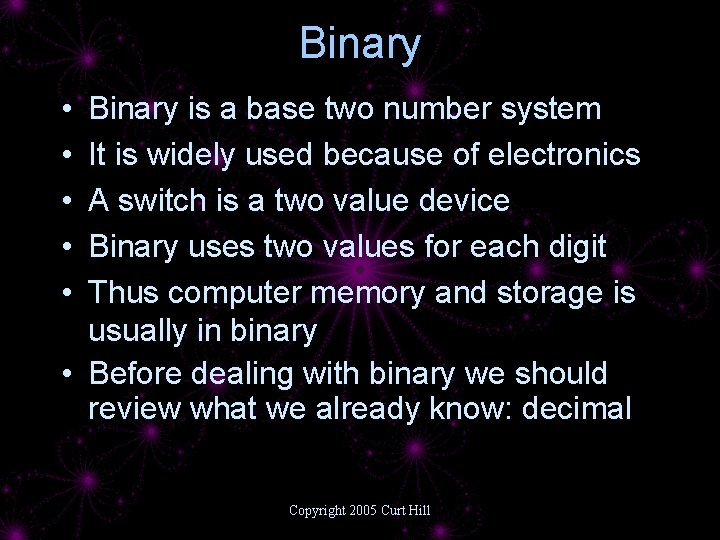 Binary • • • Binary is a base two number system It is widely