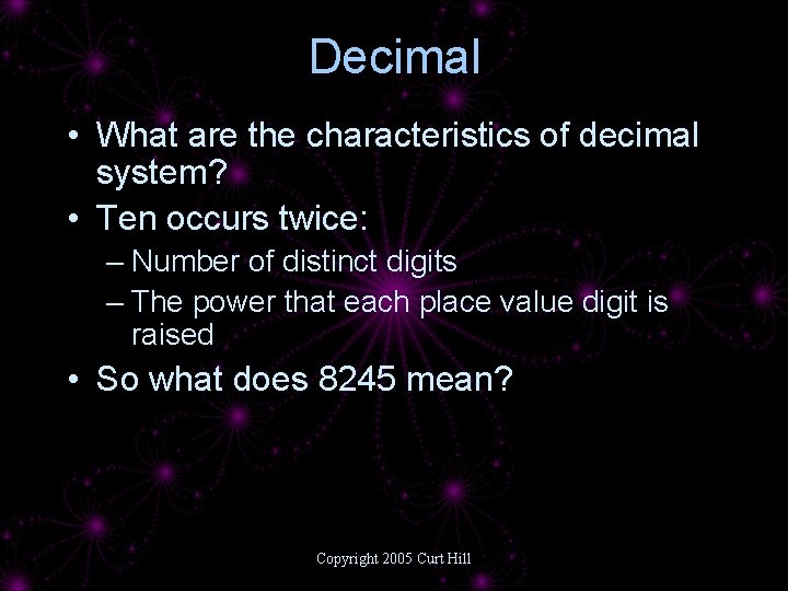 Decimal • What are the characteristics of decimal system? • Ten occurs twice: –