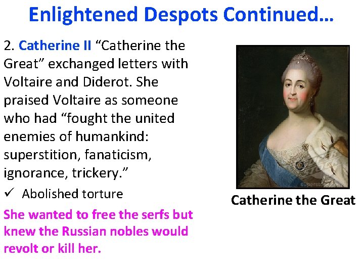 Enlightened Despots Continued… 2. Catherine II “Catherine the Great” exchanged letters with Voltaire and