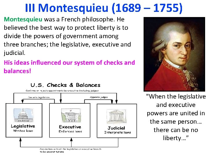 III Montesquieu (1689 – 1755) Montesquieu was a French philosophe. He believed the best