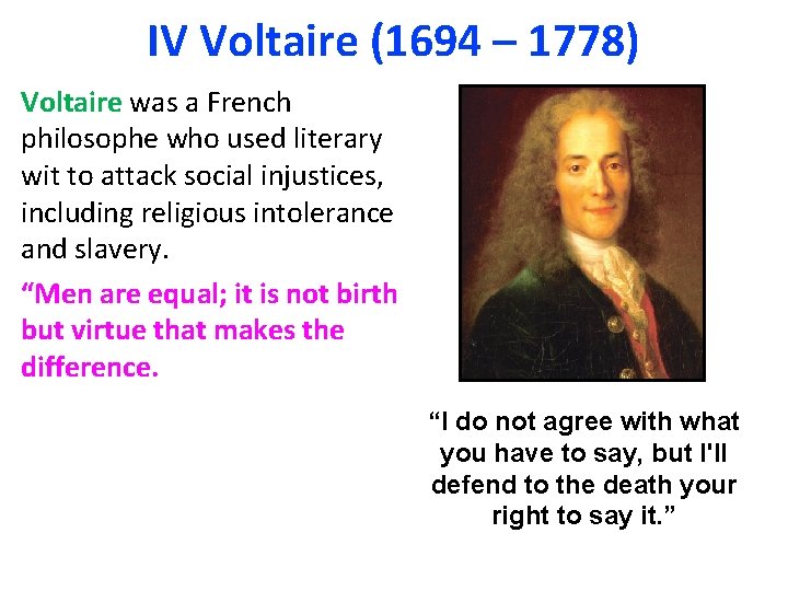 IV Voltaire (1694 – 1778) Voltaire was a French philosophe who used literary wit