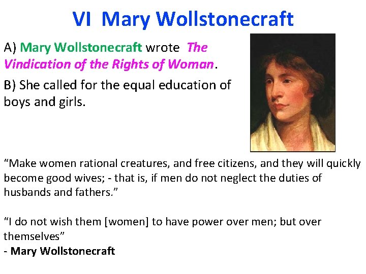 VI Mary Wollstonecraft A) Mary Wollstonecraft wrote The Vindication of the Rights of Woman.