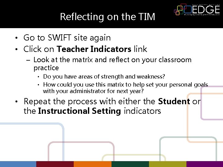 Reflecting on the TIM • Go to SWIFT site again • Click on Teacher