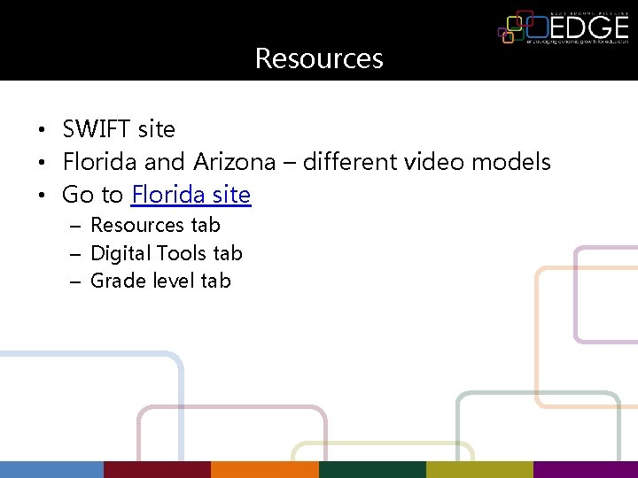 Resources • SWIFT site • Florida and Arizona – different video models • Go