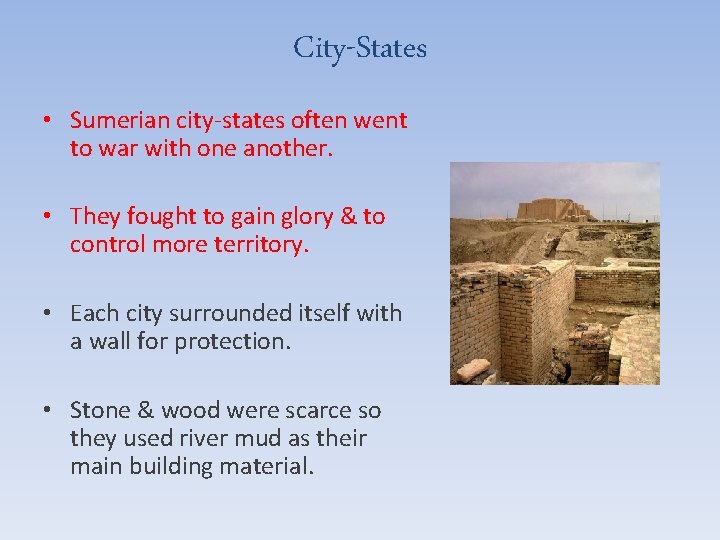 City-States • Sumerian city-states often went to war with one another. • They fought