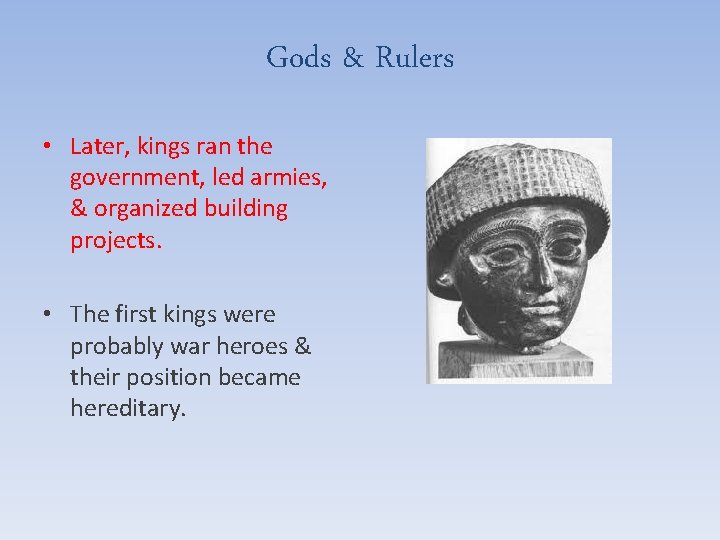 Gods & Rulers • Later, kings ran the government, led armies, & organized building