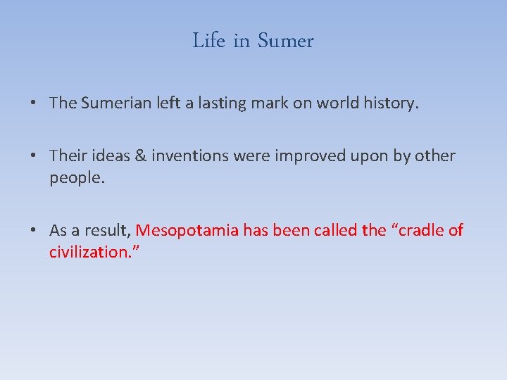 Life in Sumer • The Sumerian left a lasting mark on world history. •