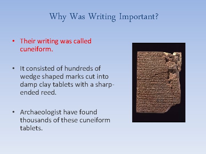 Why Was Writing Important? • Their writing was called cuneiform. • It consisted of