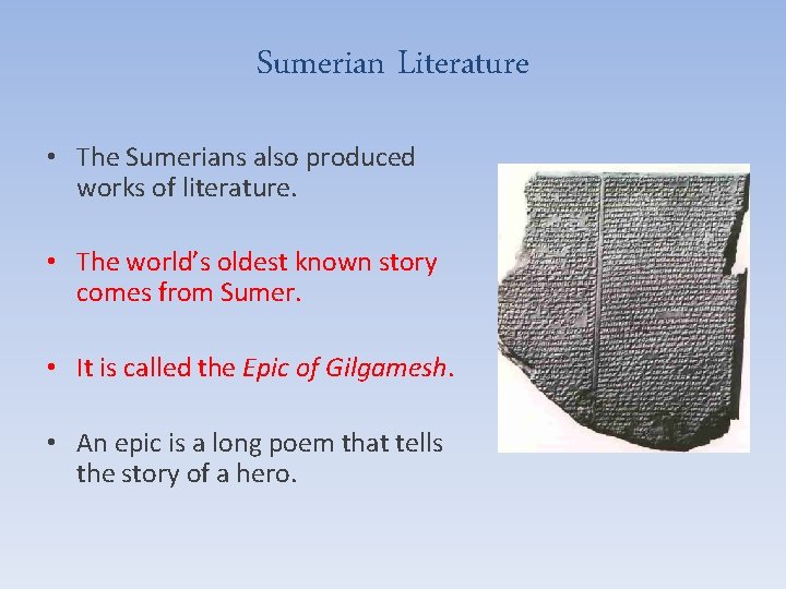 Sumerian Literature • The Sumerians also produced works of literature. • The world’s oldest