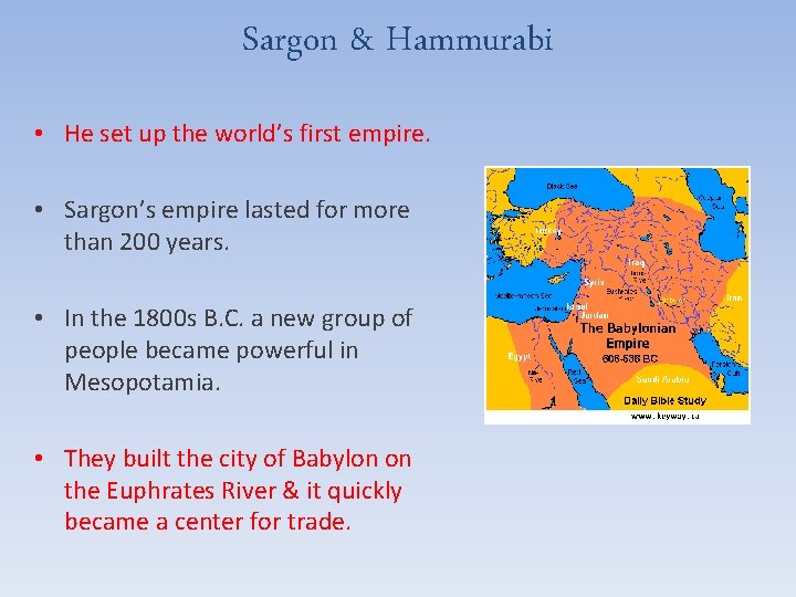 Sargon & Hammurabi • He set up the world’s first empire. • Sargon’s empire