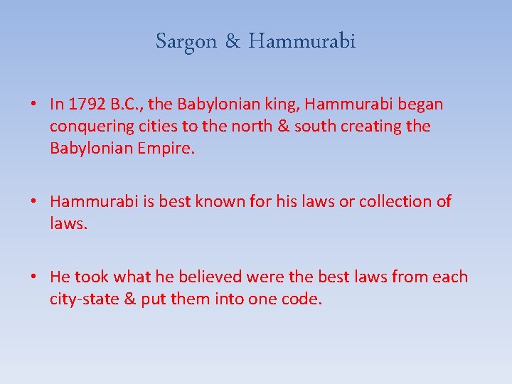 Sargon & Hammurabi • In 1792 B. C. , the Babylonian king, Hammurabi began