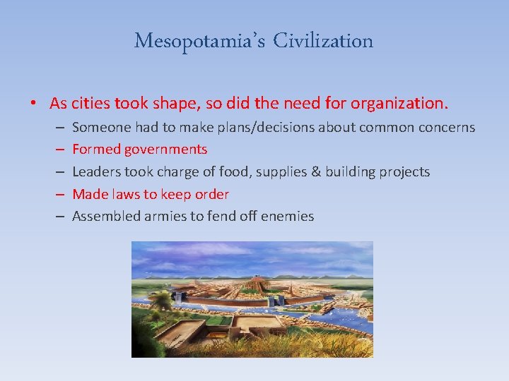 Mesopotamia’s Civilization • As cities took shape, so did the need for organization. –