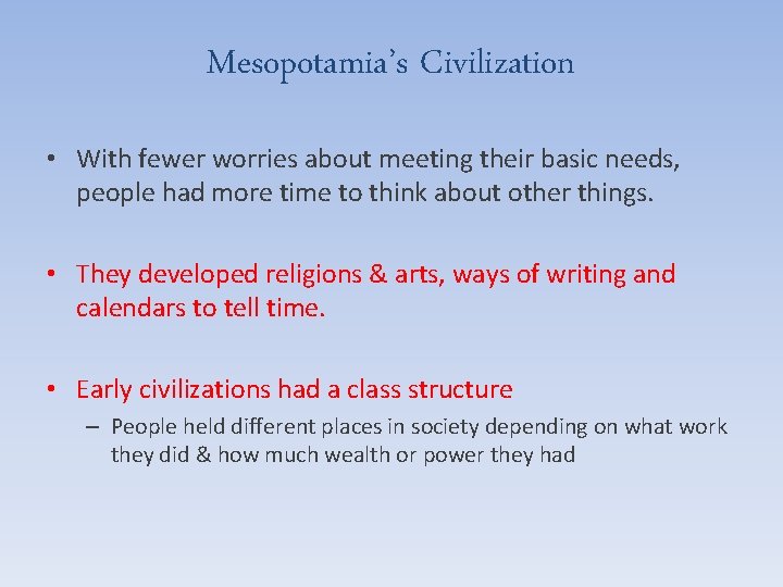 Mesopotamia’s Civilization • With fewer worries about meeting their basic needs, people had more