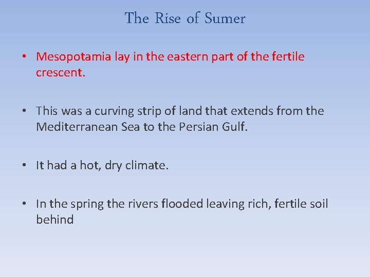 The Rise of Sumer • Mesopotamia lay in the eastern part of the fertile