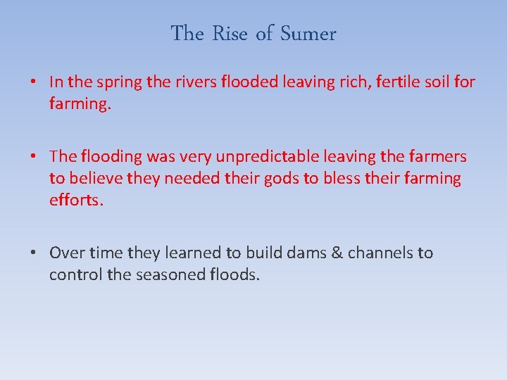 The Rise of Sumer • In the spring the rivers flooded leaving rich, fertile