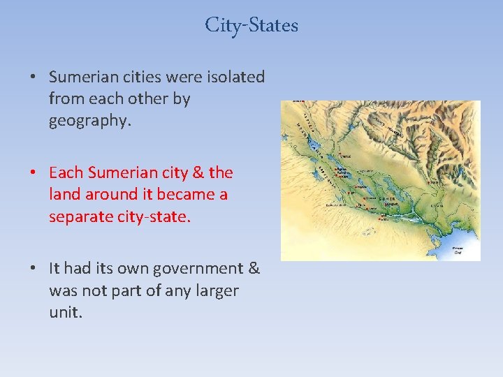 City-States • Sumerian cities were isolated from each other by geography. • Each Sumerian