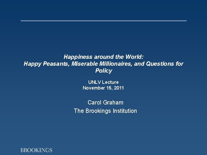 Happiness around the World: Happy Peasants, Miserable Millionaires, and Questions for Policy UNLV Lecture