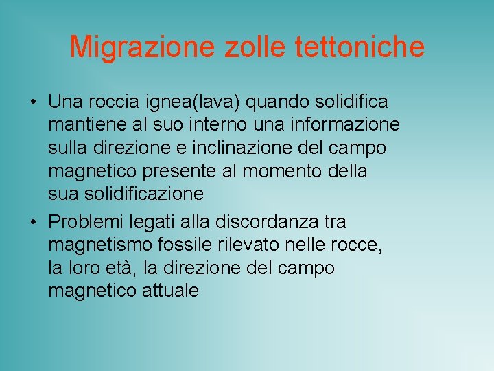 Migrazione zolle tettoniche • Una roccia ignea(lava) quando solidifica mantiene al suo interno una