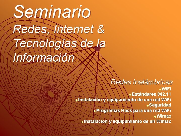 Seminario Redes, Internet & Tecnologías de la Información Redes Inalámbricas u. Wi. Fi u.