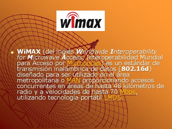 u Wi. MAX (del inglés Worldwide Interoperability for Microwave Access, Interoperabilidad Mundial para Acceso