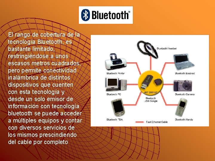 El rango de cobertura de la tecnología Bluetooth, es bastante limitado, restringiéndose a unos