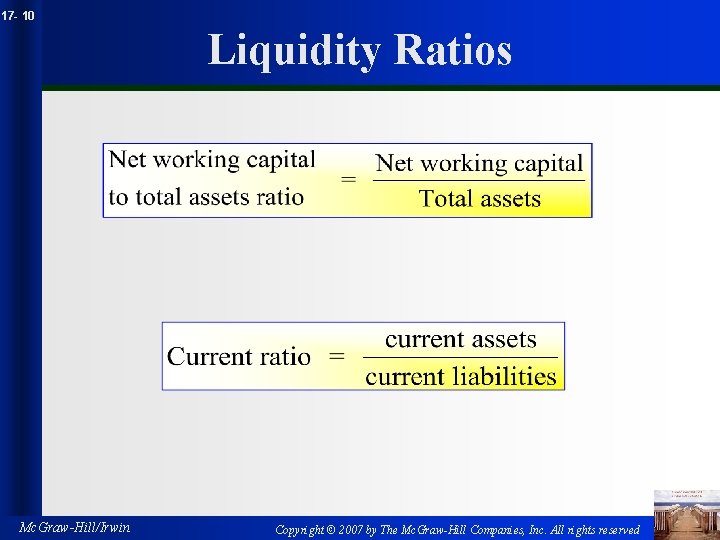 17 - 10 Liquidity Ratios Mc. Graw-Hill/Irwin Copyright © 2007 by The Mc. Graw-Hill