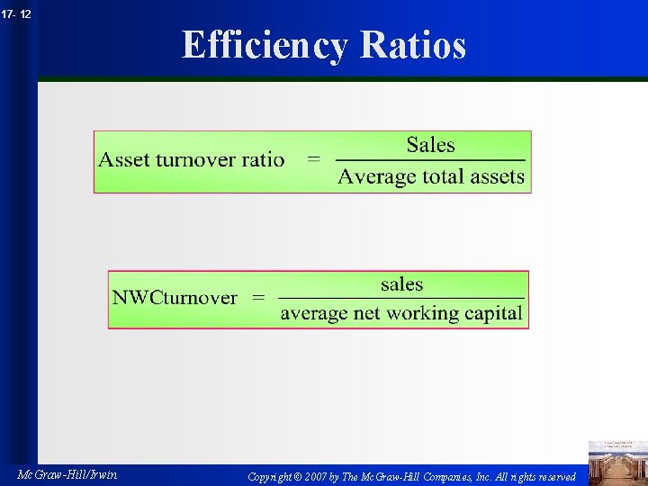 17 - 12 Efficiency Ratios Mc. Graw-Hill/Irwin Copyright © 2007 by The Mc. Graw-Hill