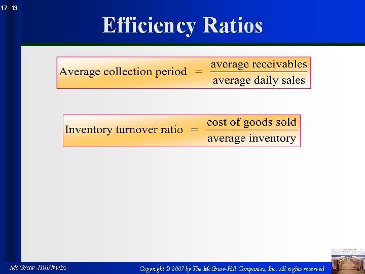 17 - 13 Efficiency Ratios Mc. Graw-Hill/Irwin Copyright © 2007 by The Mc. Graw-Hill