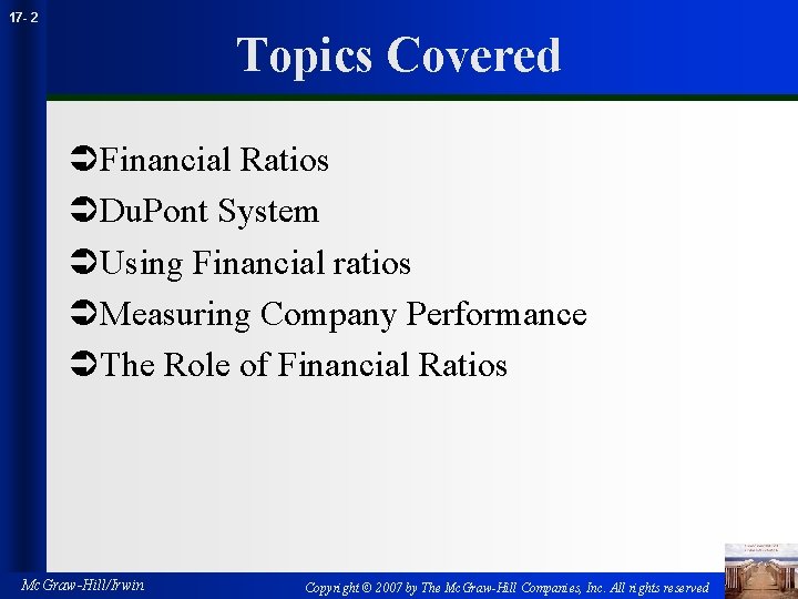 17 - 2 Topics Covered ÜFinancial Ratios ÜDu. Pont System ÜUsing Financial ratios ÜMeasuring