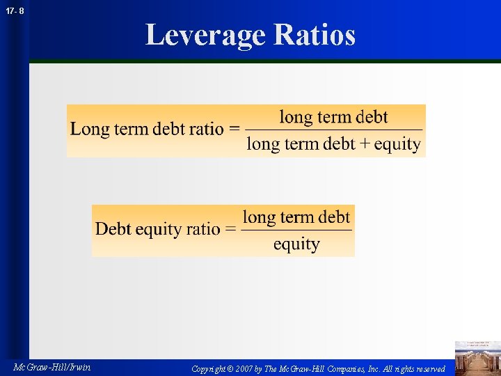 17 - 8 Leverage Ratios Mc. Graw-Hill/Irwin Copyright © 2007 by The Mc. Graw-Hill