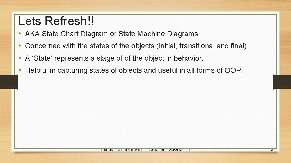 Lets Refresh!! • • AKA State Chart Diagram or State Machine Diagrams. Concerned with