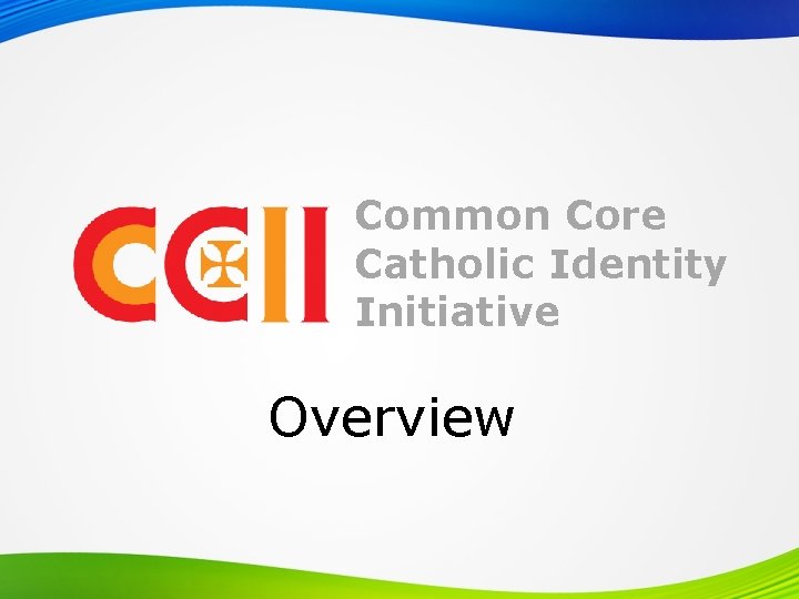 Common Core Catholic Identity Initiative Overview 