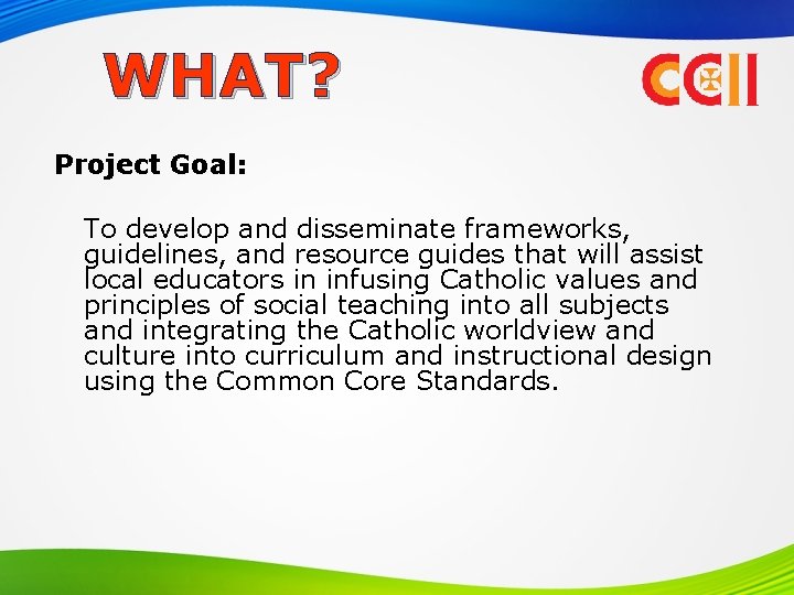 WHAT? Project Goal: To develop and disseminate frameworks, guidelines, and resource guides that will