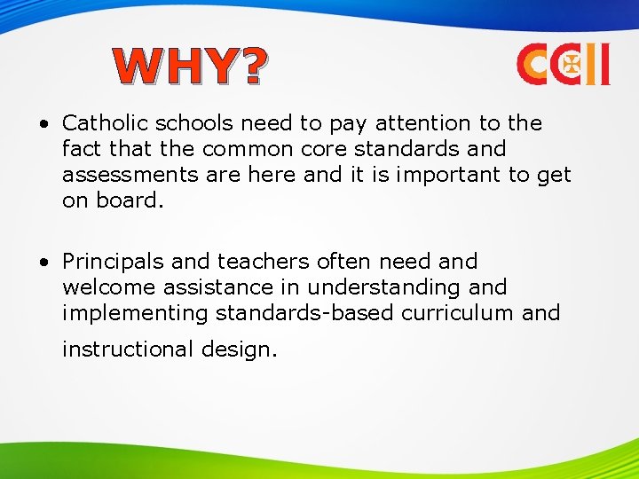 WHY? • Catholic schools need to pay attention to the fact that the common