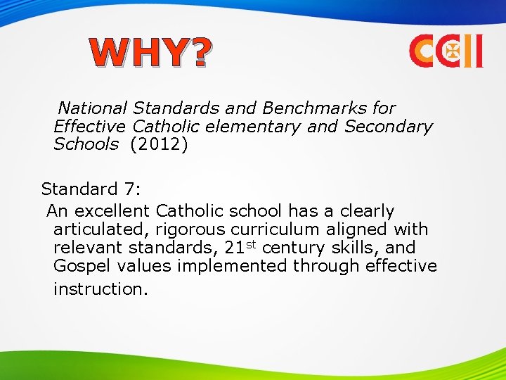 WHY? National Standards and Benchmarks for Effective Catholic elementary and Secondary Schools (2012) Standard