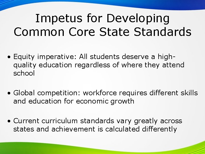 Impetus for Developing Common Core State Standards • Equity imperative: All students deserve a