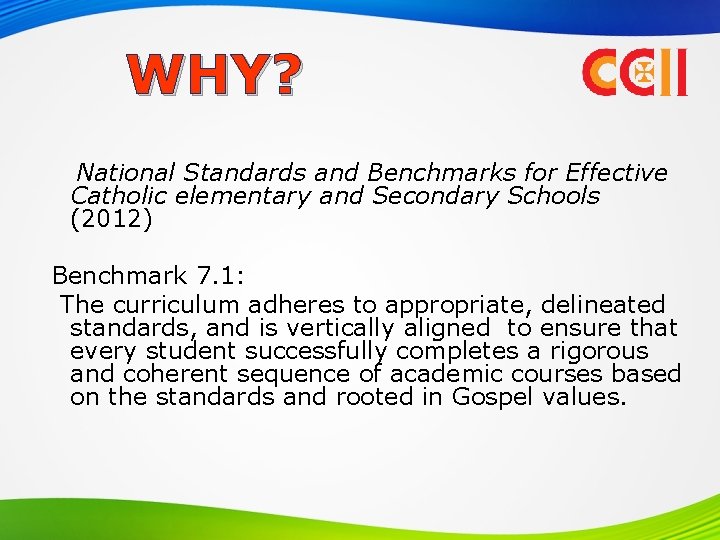 WHY? National Standards and Benchmarks for Effective Catholic elementary and Secondary Schools (2012) Benchmark