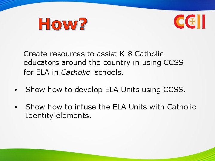 How? Create resources to assist K-8 Catholic educators around the country in using CCSS