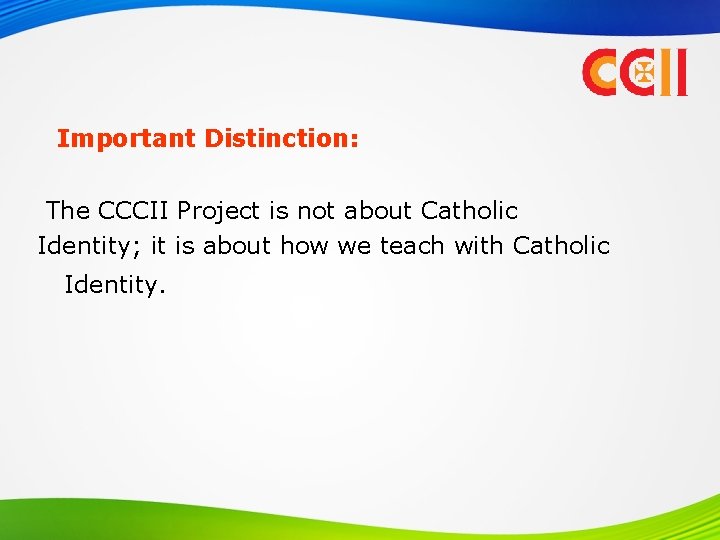 Important Distinction: The CCCII Project is not about Catholic Identity; it is about how