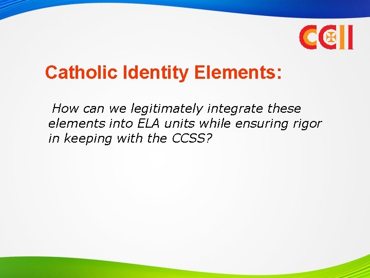 Catholic Identity Elements: How can we legitimately integrate these elements into ELA units while