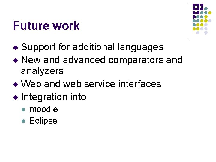 Future work Support for additional languages l New and advanced comparators and analyzers l