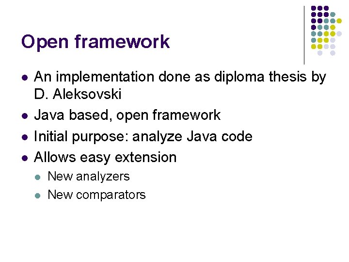 Open framework l l An implementation done as diploma thesis by D. Aleksovski Java