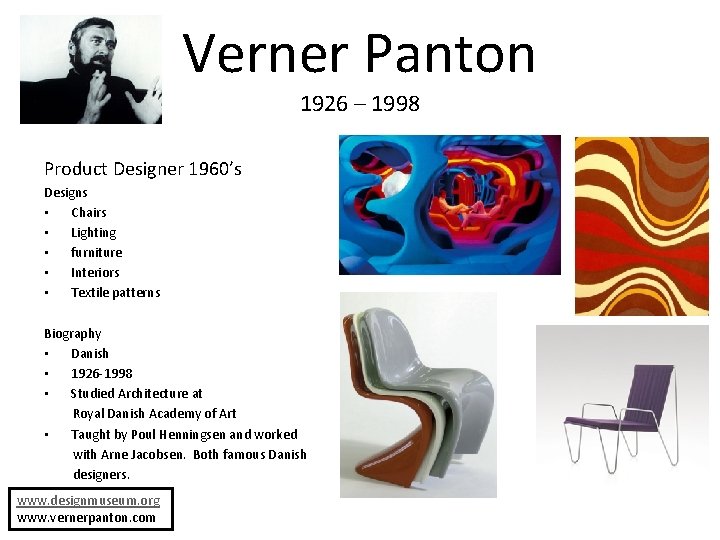 Verner Panton 1926 – 1998 Product Designer 1960’s Designs • Chairs • Lighting • Verner Panton 1926 – 1998 Product Designer 1960’s Designs • Chairs • Lighting •