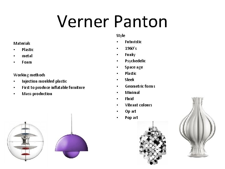 Verner Panton Materials • Plastic • metal • Foam Working methods • Injection moulded
